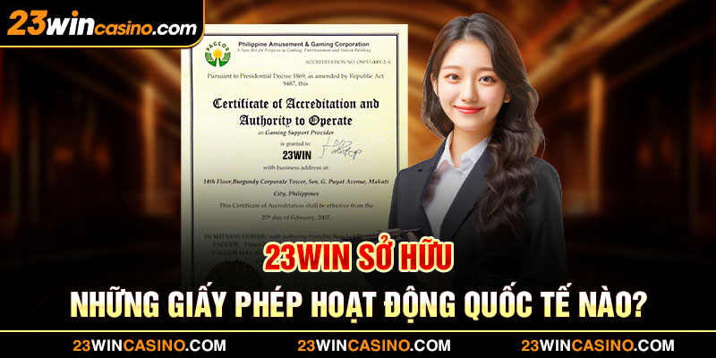 23Win Sở Hữu Những Giấy Phép Hoạt Động Quốc Tế Nào?