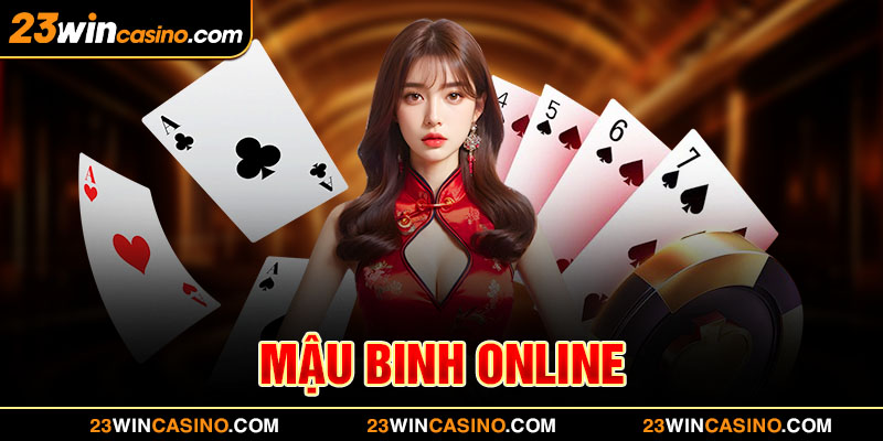 Mậu Binh Online 23WIN | Săn Thưởng Từ Game Bài Hot 2024