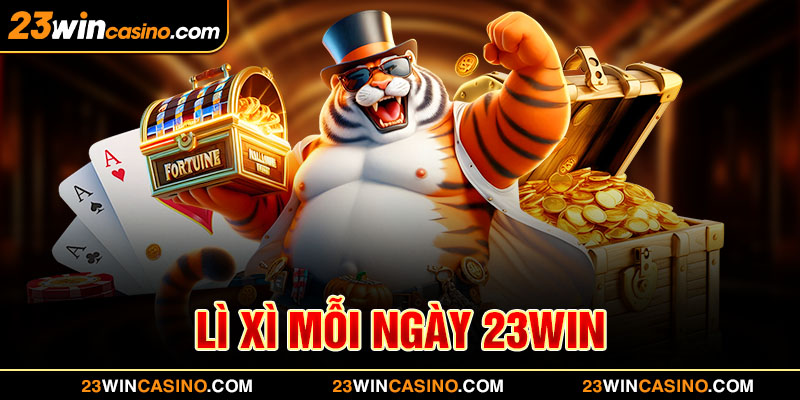 Lì Xì Mỗi Ngày 23Win - Phần Thưởng Hậu Hĩnh Cho Mọi Bet Thủ