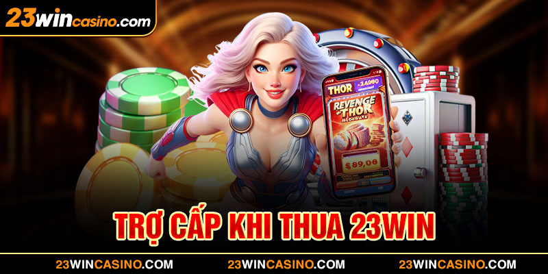 Trợ cấp khi thua - Lợi ích hấp dẫn tại nhà cái 23WIN