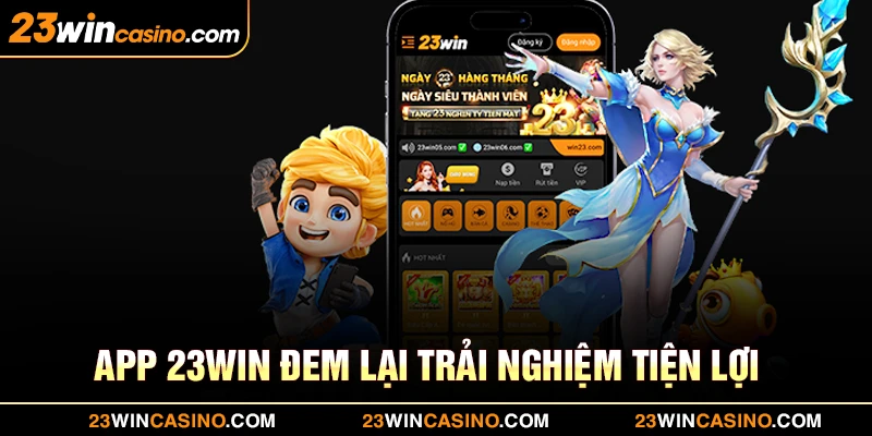 App 23win đem lại trải nghiệm tiện lợi