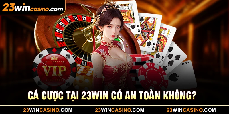 Cá cược tại 23win có an toàn không?