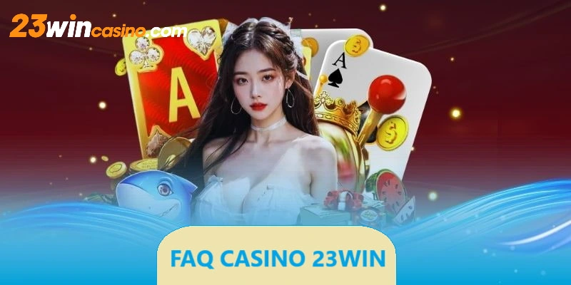 Hội viên từ 18 tuổi trở lên mới có thể cược Casino 23WIN