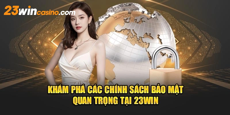 Chính sách bảo mật thông tin được áp dụng tại 23WIN