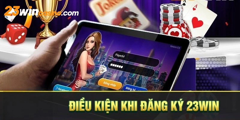 Phải tuân thủ điều kiện điều khoản khi đăng ký 23Win