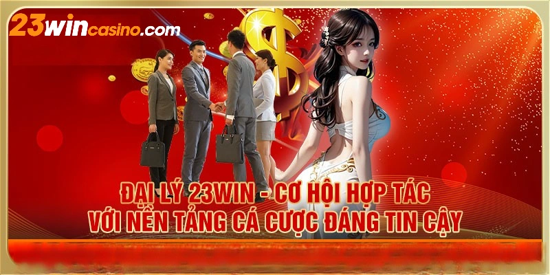 Làm đại lý 23Win cần đáp ứng những điều kiện cần và đủ nào