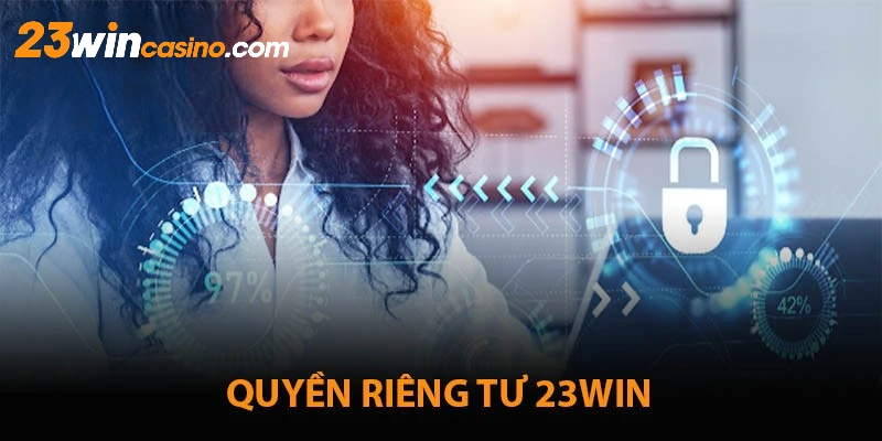 Chính sách quyền riêng tư quy định 23Win phải bảo vệ người chơi