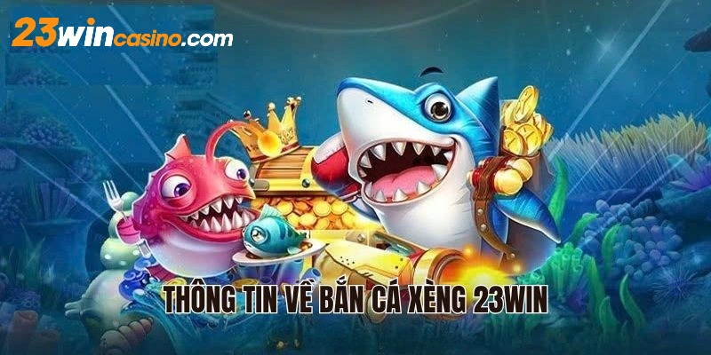 Thông tin về bắn cá xèng tại 23WIN